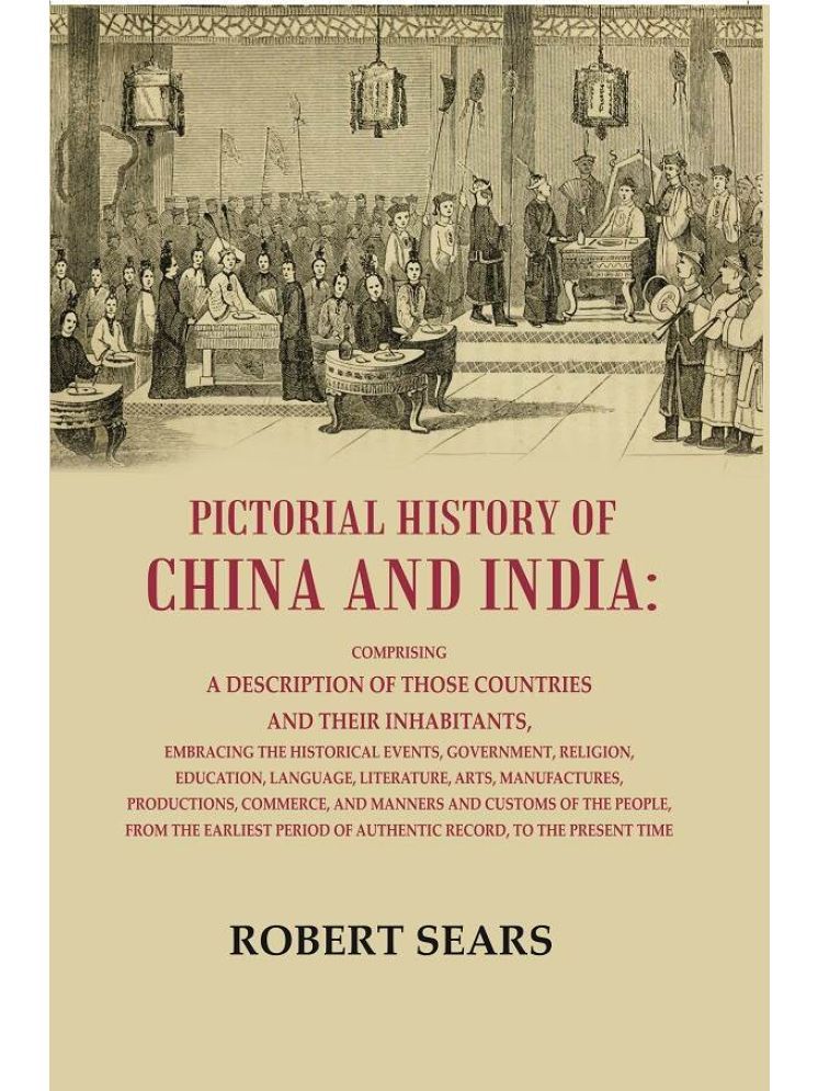     			Pictorial History or China and India: Comprising a Description of Those Countries and Their Inhabitants, Embracing the Historical Events