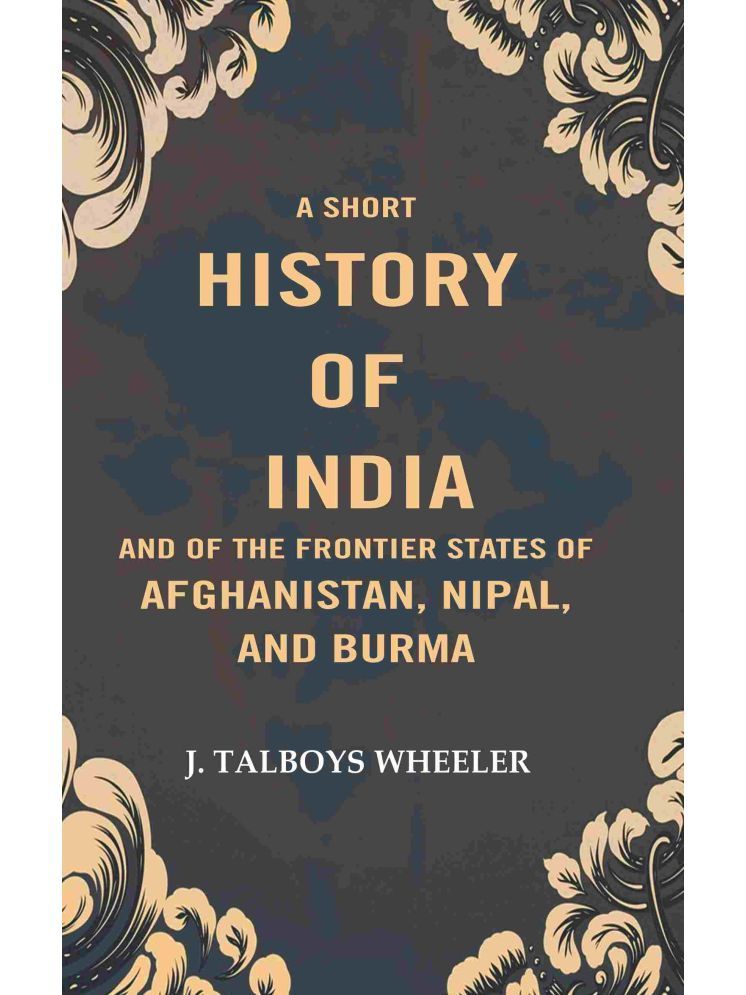     			A Short History of India and of the Frontier States of Afghanistan, Nipal, and Burma