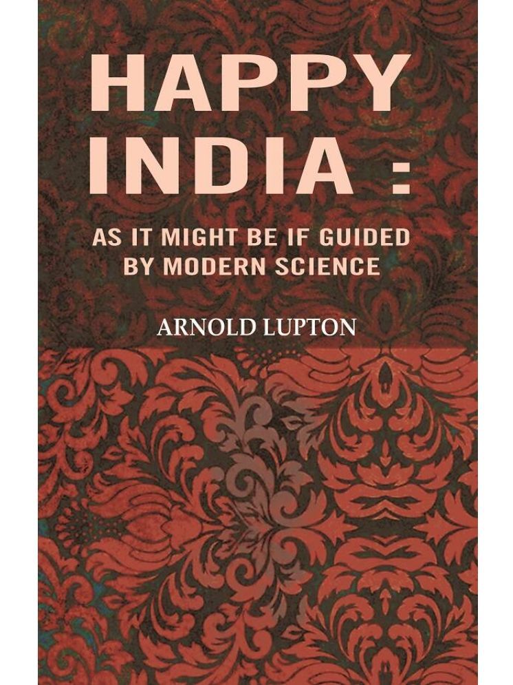     			Happy India: As it might be If guided by modern science