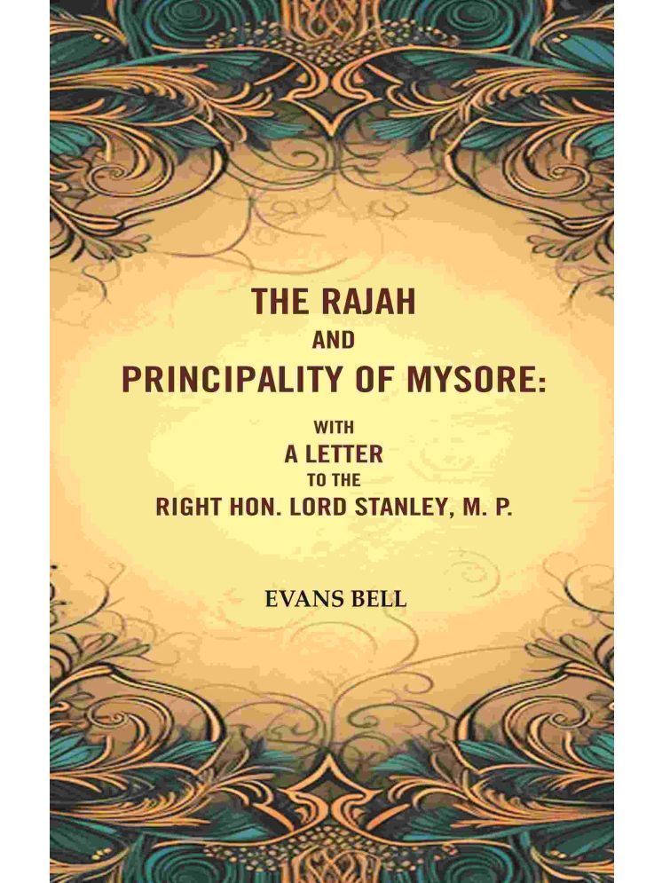     			The Rajah And Principality of mysore: With a Letter to the Right Hon. Lord Stanley, M. P. [Hardcover]