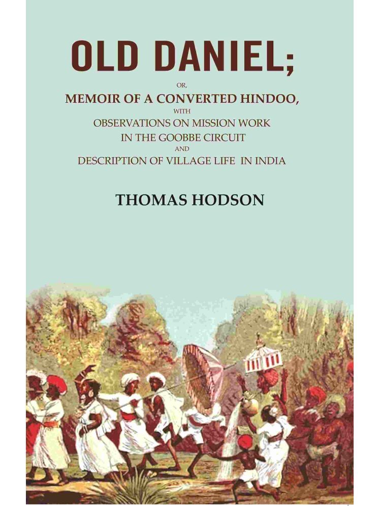     			Old Daniel: Or, Memoir of a Converted Hindoo, with Observations on Mission work in the Goobbe Circuit and Description of Village Life in [Hardcover]